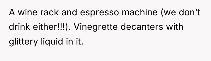 A wine rack and espresso machine (we don't drink either!!!)....