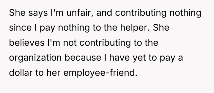 She says I'm unfair, and contributing nothing since I pay...
