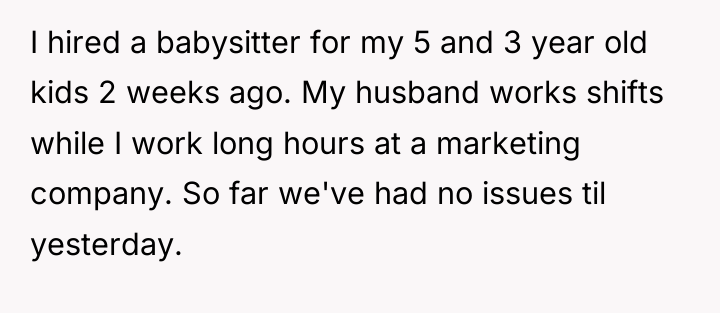 I hired a babysitter for my 5 and 3 year...