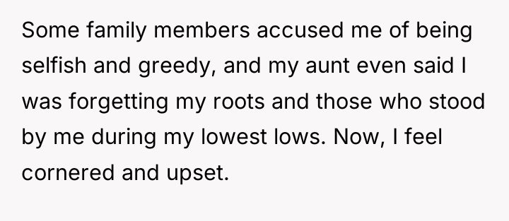 Some family members accused me of being selfish and greedy,...
