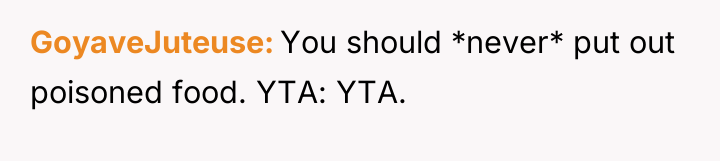 GoyaveJuteuse You should *never* put out poisoned food. YTA: YTA.