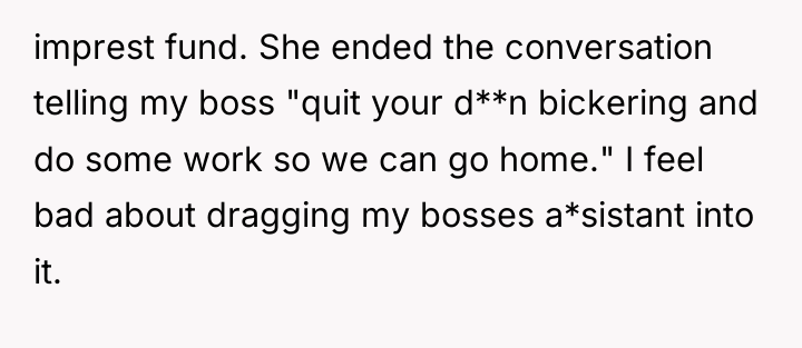 imprest fund. She ended the conversation telling my boss "quit...