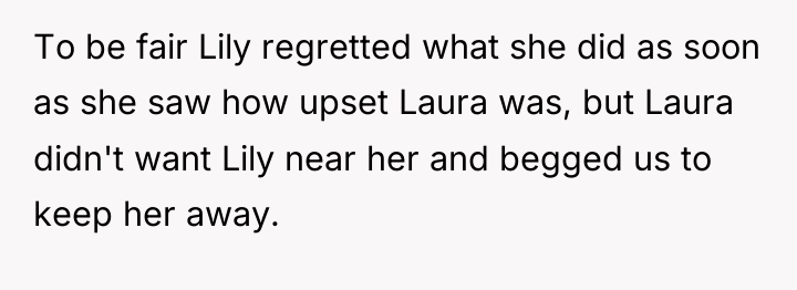 To be fair Lily regretted what she did as soon...