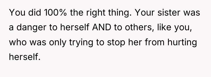 You did 100% the right thing. Your sister was a...