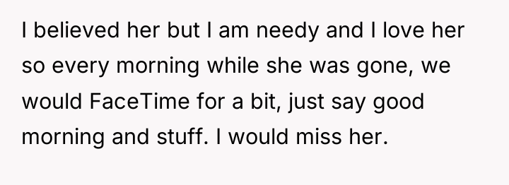 I believed her but I am needy and I love...
