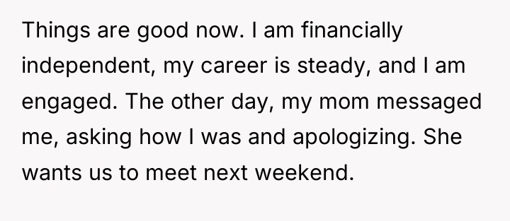 Things are good now. I am financially independent, my career...