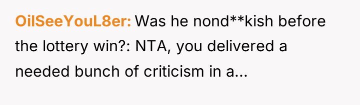 OilSeeYouL8er Was he nond**kish before the lottery win?: NTA, you...