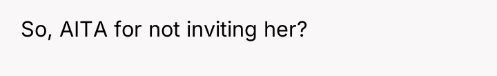 So, AITA for not inviting her?