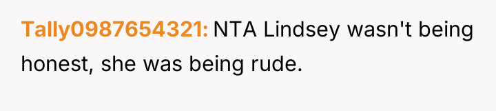 Tally0987654321 NTA Lindsey wasn't being honest, she was being rude.