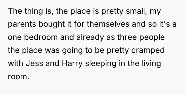 The thing is, the place is pretty small, my parents...