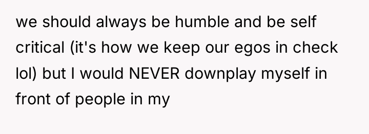 we should always be humble and be self critical (it's...