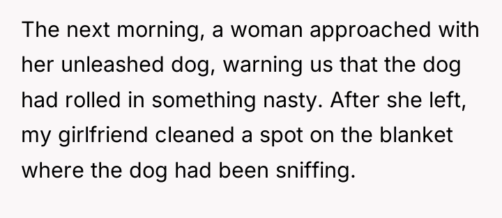The next morning, a woman approached with her unleashed dog,...