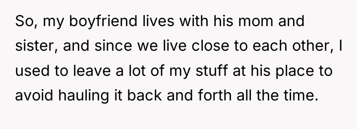 So, my boyfriend lives with his mom and sister, and...