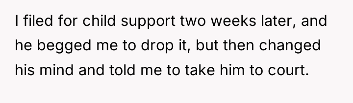 I filed for child support two weeks later, and he...