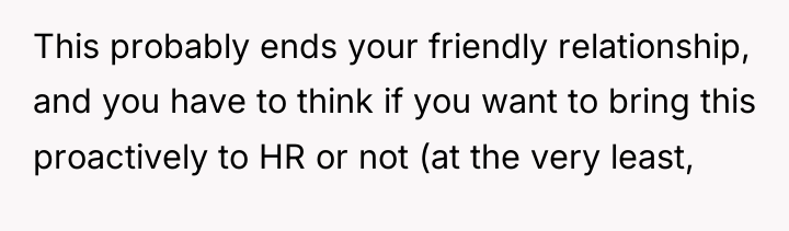 This probably ends your friendly relationship, and you have to...