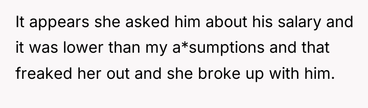 It appears she asked him about his salary and it...