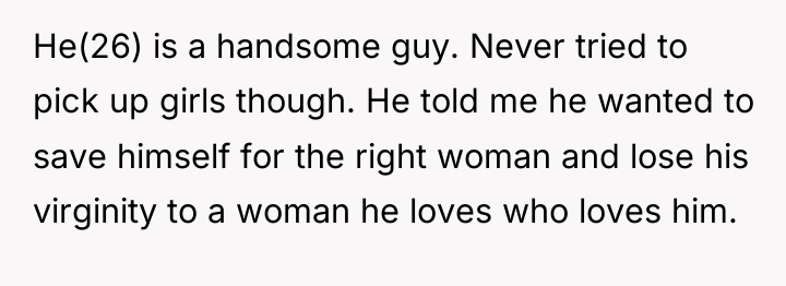 He(26) is a handsome guy. Never tried to pick up...