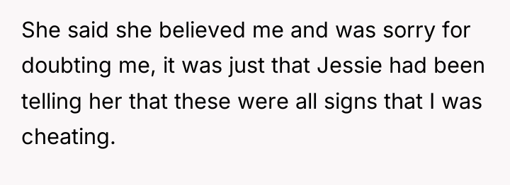 She said she believed me and was sorry for doubting...