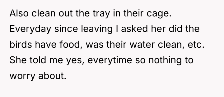 Also clean out the tray in their cage. Everyday since...