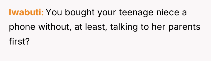 Iwabuti You bought your teenage niece a phone without, at...