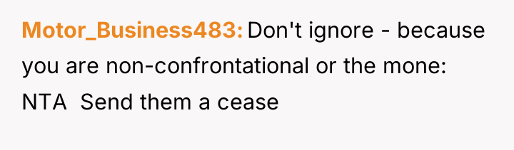 Motor_Business483 Don't ignore - because you are non-confrontational or the...