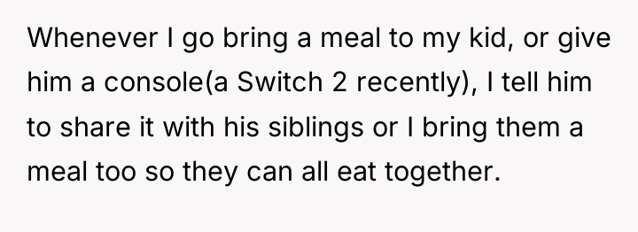 Whenever I go bring a meal to my kid, or...