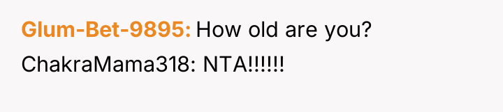 Glum-Bet-9895 How old are you? ChakraMama318: NTA!!!!!!