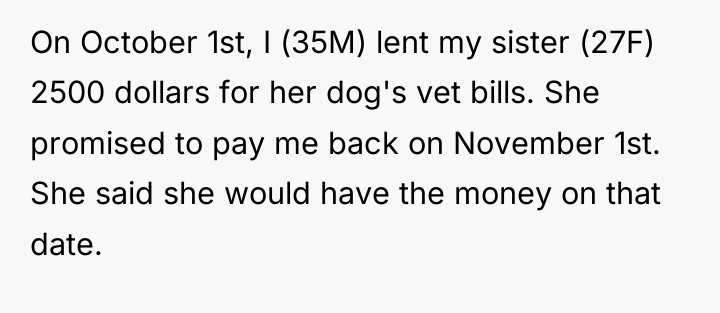 On October 1st, I (35M) lent my sister (27F) 2500...