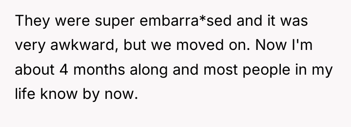 They were super embarra*sed and it was very awkward, but...
