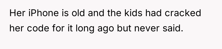 Her iPhone is old and the kids had cracked her...