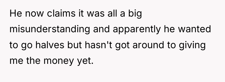 He now claims it was all a big misunderstanding and...