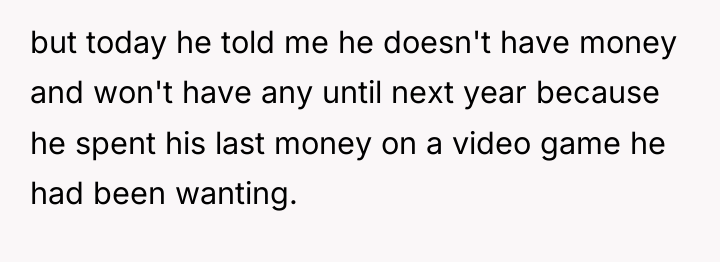 but today he told me he doesn't have money and...