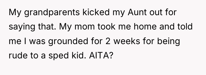 My grandparents kicked my Aunt out for saying that. My...
