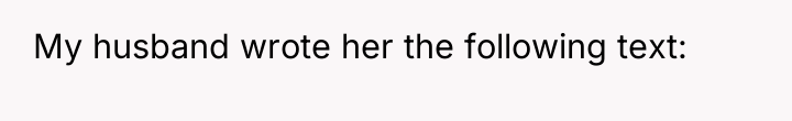 My husband wrote her the following text: