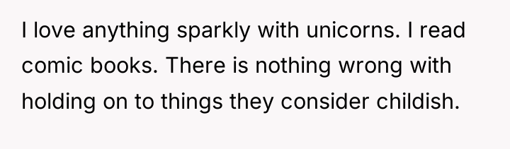I love anything sparkly with unicorns. I read comic books....