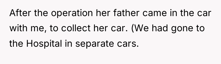 After the operation her father came in the car with...