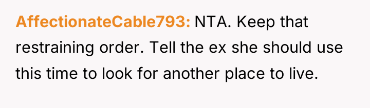 AffectionateCable793 NTA. Keep that restraining order. Tell the ex she...