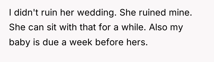 I didn't ruin her wedding. She ruined mine. She can...