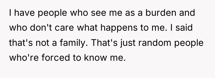 I have people who see me as a burden and...