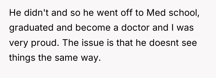He didn't and so he went off to Med school,...