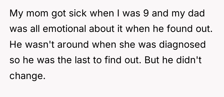 My mom got sick when I was 9 and my...