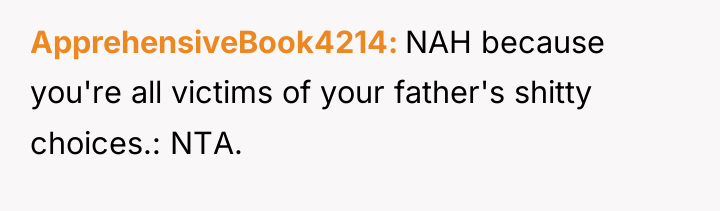 ApprehensiveBook4214 NAH because you're all victims of your father's shitty...