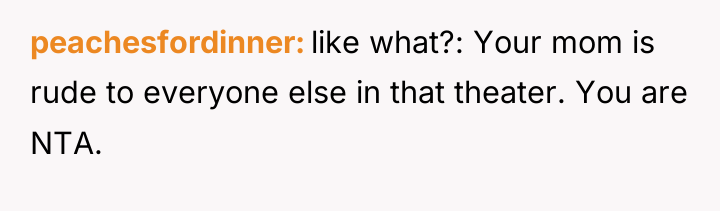 peachesfordinner like what?: Your mom is rude to everyone else...