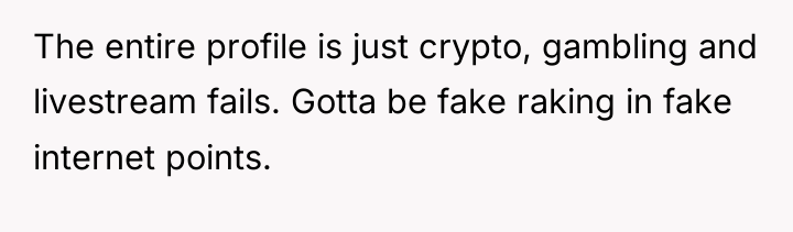 The entire profile is just crypto, gambling and livestream fails....