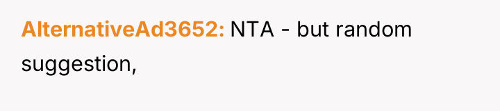 AlternativeAd3652 NTA - but random suggestion,
