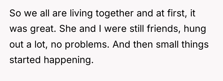 So we all are living together and at first, it...