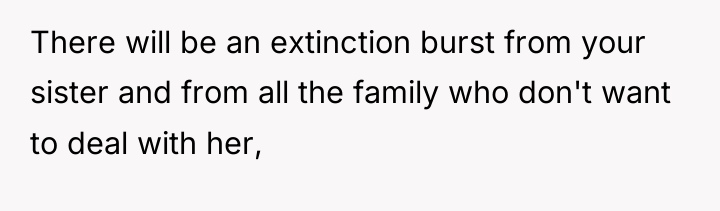 There will be an extinction burst from your sister and...