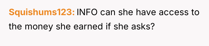 Squishums123 INFO can she have access to the money she...