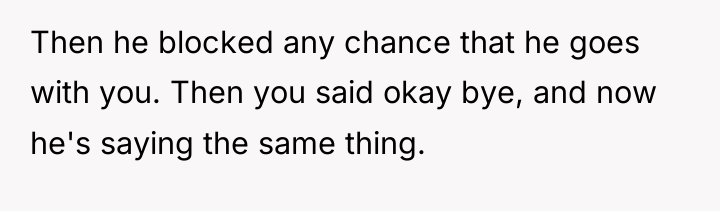 Then he blocked any chance that he goes with you....