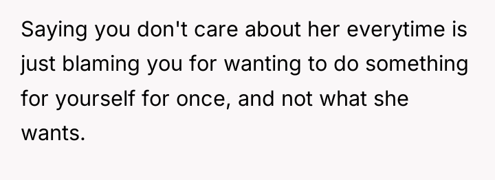 Saying you don't care about her everytime is just blaming...